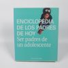 Enciclopedia de los padres de hoy: ser padres de un adolescente