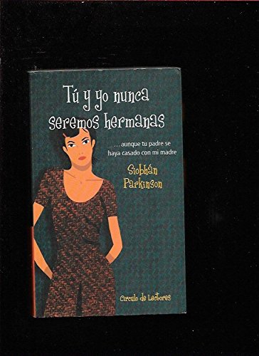 Tú y yo nunca seremos hermanas: --aunque tu padre se haya casado con mi madre : aunque tu madre se haya casado con mi padre