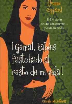¡genial, habéis fastidiado el resto de mi vida!: el 3er diario de una adolescente-- y el de su madre