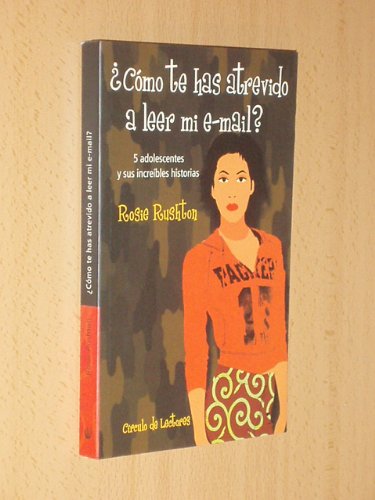 ¿cómo te has atrevido a leer mi e-m@il?: 5 adolescentes y sus increíbles historias