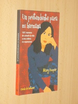 Un pretendiente para mi hermana: 1001 maneras de salvarle la vida a una soltera sin esperanza