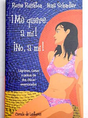 Íme quiere a mý!, íno, a mý! : lßgrimas, cartas y peleas de dos chicas enamoradas