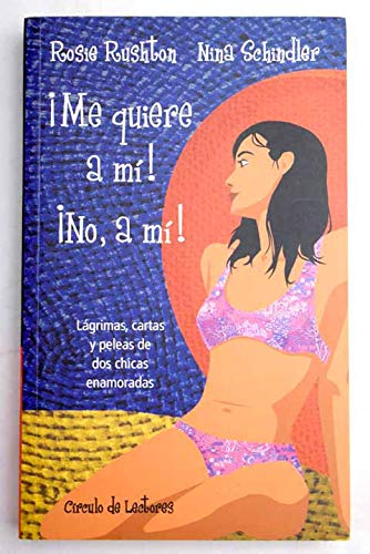 Íme quiere a mý!, íno, a mý! : lßgrimas, cartas y peleas de dos chicas enamoradas