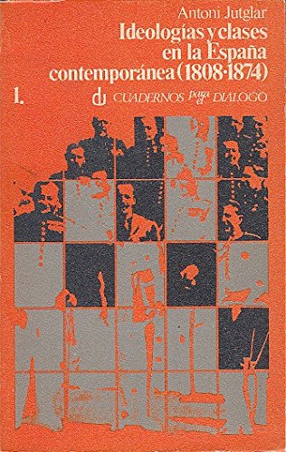 Ideologías y clases en la españa contemporánea (1808-1874). tomo i. aproximación a la historia social de las ideas.
