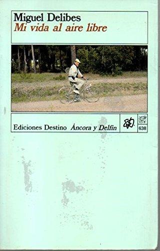 Mi vida al aire libre: memorias deportivas de un hombre sedentario (colección ancora y delfín) (spanish edition)