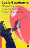 Nosotras que no somos como las demas (spanish edition)