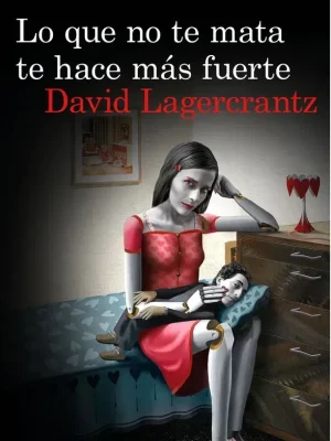 Lo que no te mata te hace más fuerte (serie millennium 4)