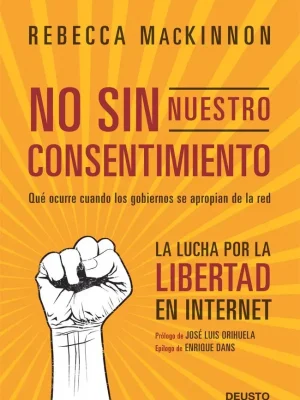No sin nuestro consentimiento. qué ocurre cuando los gobiernos se apropian de la red