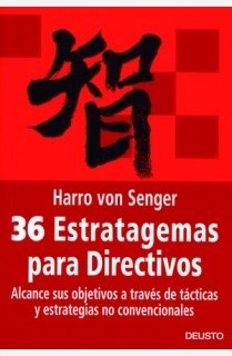 36 estratagemas para directivos: alcance sus objetivos a través de tácticas y estrategias no convencionales