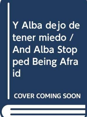 Y alba dejo de tener miedo / and alba stopped being afraid (spanish edition)
