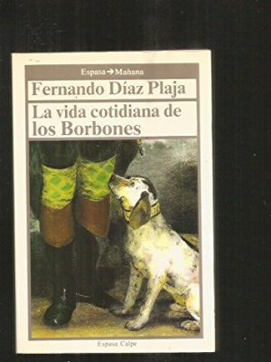 La vida cotidiana de los borbones (documento) (spanish edition)