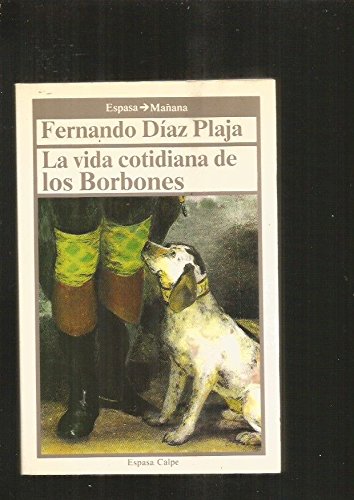 La vida cotidiana de los borbones (documento) (spanish edition)