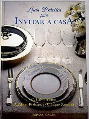 Guia practica para invitar a casa (spanish edition)