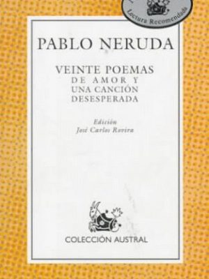 Veinte poemas de amor y una cancion desesperada: spanish edition
