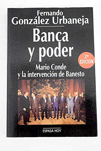 Banca y poder: la pasión por ser banquero (espasa hoy) (spanish edition)