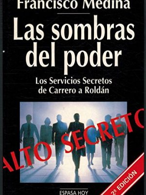 Las sombras del poder: los servicios secretos de carrero a roldán (espasa hoy) (spanish edition)
