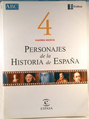 Personajes de la historia de españa. vol. 4. clavería-escribá