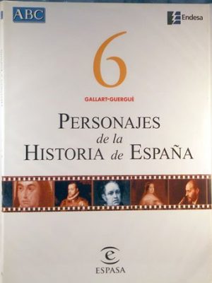 Personajes de la historia de españa. vol. 6. gallart-guergué