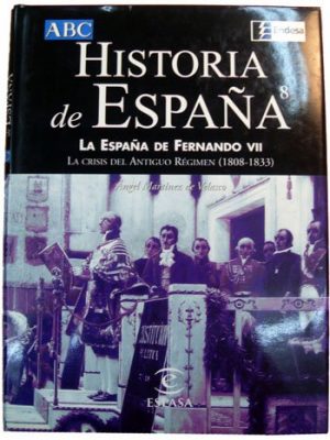 Historia de españa. 8: la españa de fernando vii. la crisis del antiguo régimen 1808-1833