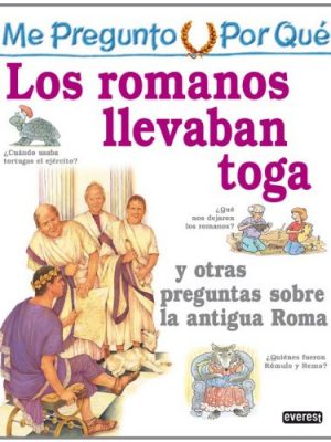 Me pregunto por qué: los romanos llevaban toga y otras preguntas sobre la antigua roma (mi primera enciclopedia / my first encyclopedia) (spanish edition)