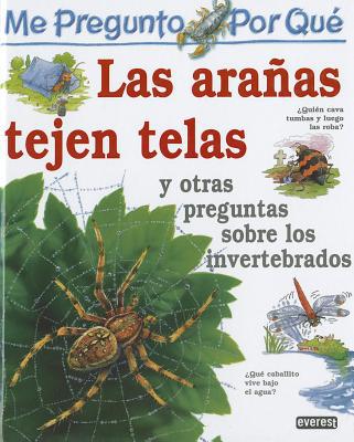 Las aranas tejen telas: y otras preguntas sobre invertebrados/i wonder why spiders spin webs and other questions about creepy crawlies (enciclopedia me pregunto por que) (spanish edition)