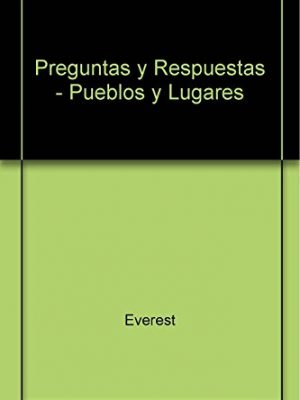 Pueblos y lugares (enciclopedia preguntas y respuestas) (spanish edition)