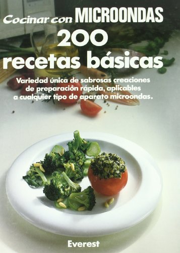 200 recetas básicas: variedad única de sabrosas creaciones de preparación rápida, aplicables a cualquier tipo de aparato microondas. (cocinar con microondas) (spanish edition)