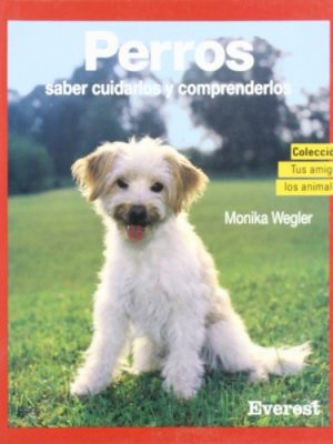 Perros: saber cuidarlos y comprenderlos (tus amigos los animales) (spanish edition)