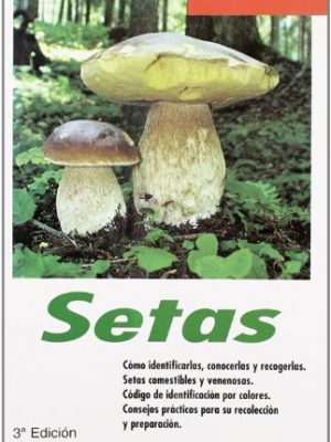 Setas: cómo identificarlas, conocerlas y recogerlas. código de identificación por colores.colores prácticos para su recolección y preparación.