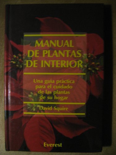 Manual de plantas de interior: una guía práctica para el cuidado de las plantas de su hogar (manuales everest) (spanish edition)