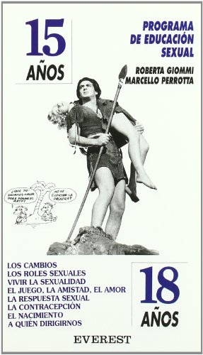 Programa de educación sexual 15 años - 18 años: los cambios los roles sexuales vivir la sexualidad el juego, la amistad, el amor la respuesta sexual ... a quién dirigirnos (spanish edition)
