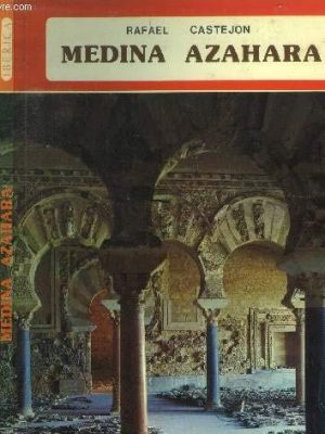Medina azahara, la ciudad palatina de los califas de córdoba (colección ibérica) (spanish edition)