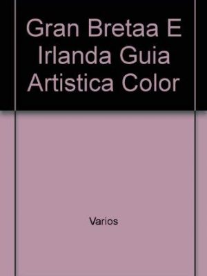 9788424149970_gran-bretaa-e-irlanda-guia-artistica-color-spanish-edition_front-1.jpg Gran bretaa e irlanda guia artistica color (spanish edition)