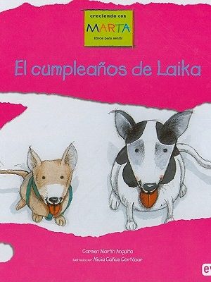 El cumpleanos de laika/ laika's birthday (growing up with marta) (spanish edition)