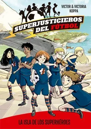 Superjusticieros del fútbol 1. la isla de los superhéroes