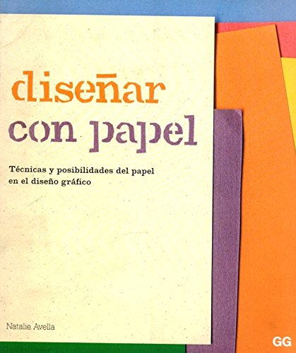 Disenar con papel. tecnicas y posibilidades del papel en el diseno grafico