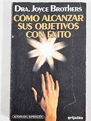 Como alcanzar sus objetivos con exitos/how to get whatever you want out of life (spanish edition)