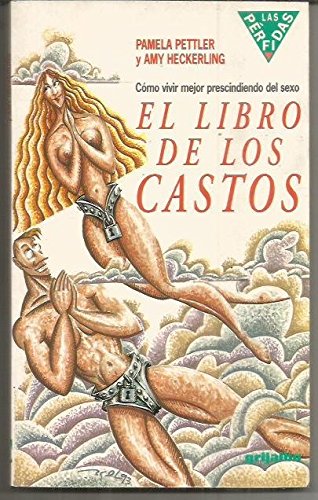El libro de los castos : cómo vivir mejor prescindiendo del sexo