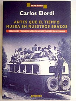 Antes que el tiempo muera en nuestros brazos: recuerdos y reflexiones de quienes vivieron con franco