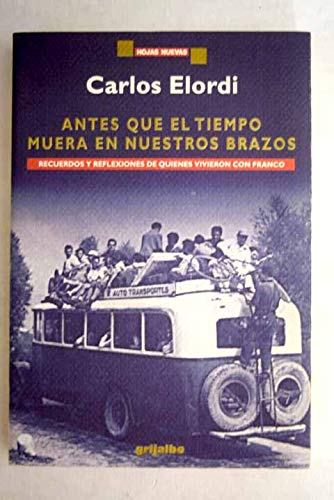 9788425329630_antes-que-el-tiempo-muera-en-nuestros-brazos-recuerdos-y-reflexiones-de-quienes-vivieron-con-franco_front-1.jpg Antes que el tiempo muera en nuestros brazos: recuerdos y reflexiones de quienes vivieron con franco
