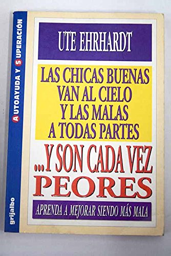Las chicas buenas van al cielo y las malas a todas partes-- y son cadaez peores