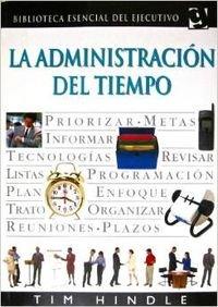 La administracion del tiempo (biblioteca esencial del ejecutivo) (spanish edition)