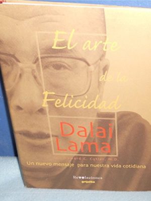 El arte de la felicidad : un nuevo mensaje para nuestra vida cotidiana