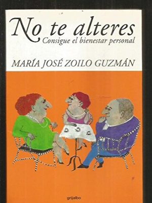 No te alteres (consigue el bienestar personal) [jun 04, 2001] zoilo guzman, maria jose
