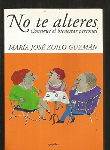 No te alteres (consigue el bienestar personal) [jun 04, 2001] zoilo guzman, maria jose