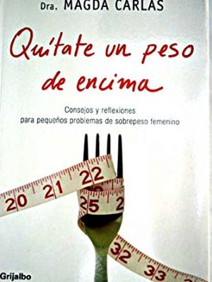 Quitate un peso de encima / take a load off: consejos y reflexiones para pequenos problemas de peso femenino / tips and ideas for small weight problems women (autoayuda) (spanish edition)