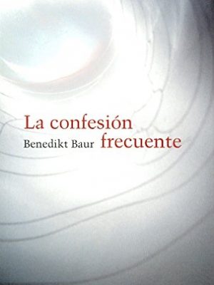 La confesión frecuente: instrucciones, meditaciones y oraciones para la frecuente recepción del sacramento de la penitencia (spanish edition)