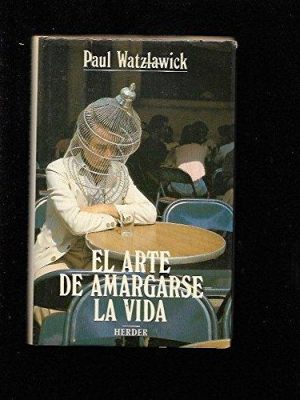 El arte de amargarse la vida (spanish edition)