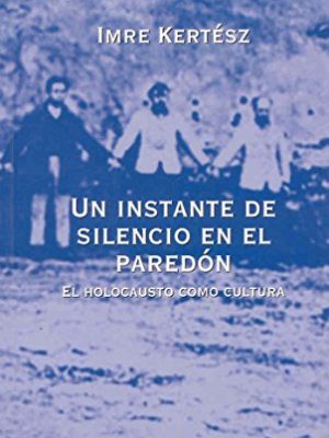 Un instante de silencio en el paredón: el holocausto como cultura
