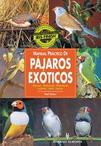 Manual práctico de pájaros exóticos (spanish edition)